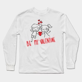 Be My Valentine Long Sleeve T-Shirt